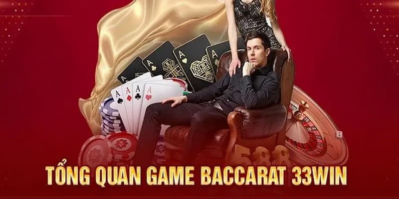 Baccarat 33WIN sản phẩm có một không hai chắc chắn người chơi không thể bỏ lỡ qua